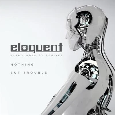 Eloquent Surrounded by Remixes: Nothing but Trouble