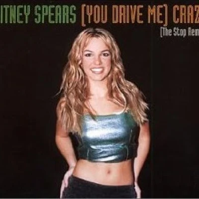 Britney Spears (You Drive Me) Crazy (The Stop Remix!)