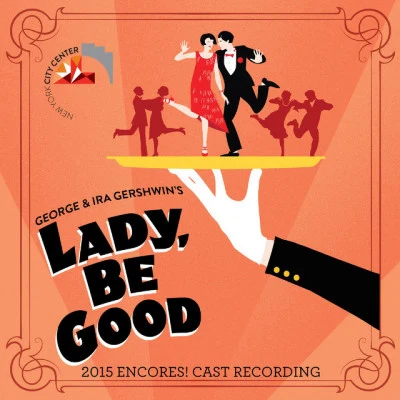 Ira Gershwin/George Gershwin Lady, Be Good! (2015 Encores! Cast Recording)