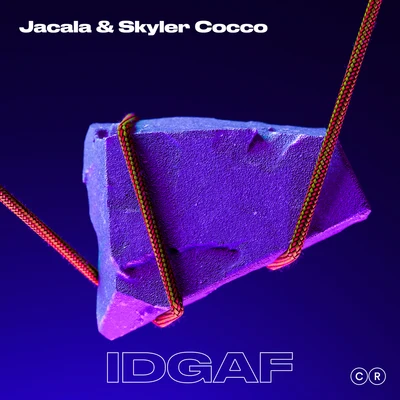 Jacala/Skyler Cocco IDGAF