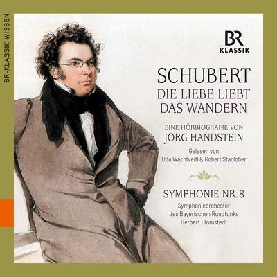 Bavarian Radio Symphony Orchestra/Herbert Blomstedt/Udo Wachtveitl/Robert Stadlober Schubert: Die Liebe liebt das Wandern