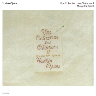 Yoshio Ojima Une Collection des Chaînons II: Music for Sprial (2020 Remastered Edition)