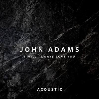 John Adams I Will Always Love You (Acoustic)