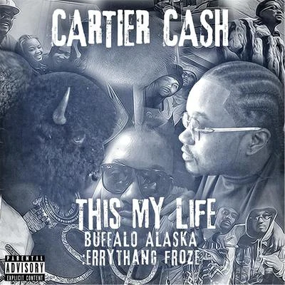 Cartier Cash This My Life (Buffalo Alaska: Errythang Froze)