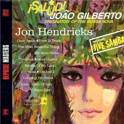 Jon Hendricks Salud! Joao Gilberto, Originator Of The Bossa Nova