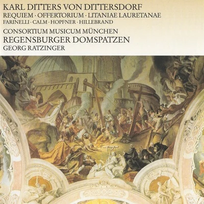 Consortium musicum München/Hanna Farinelli/Heiner Hopfner/Birgit Calm/Nikolaus Hillebrand/Regensburger Domspatzen Ditters von Dittersdorf: Requiem - Offertorium - Litaniae Lauretanae