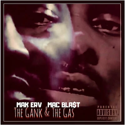 Mak Erv/Mac Blast The Gank & The Gas