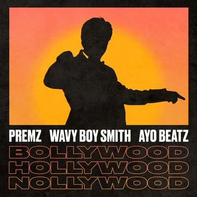 Premz Bollywood X Hollywood X Nollywood (feat. Wavy Boy Smith & Ayo Beatz)