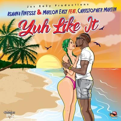 Marlon Easy/Christopher Martin/Ashana Finesse Yuh Like It (feat. Christopher Martin)