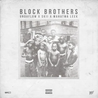 Undaflow Block Brothers (feat. Skii & Mahatma Leek)