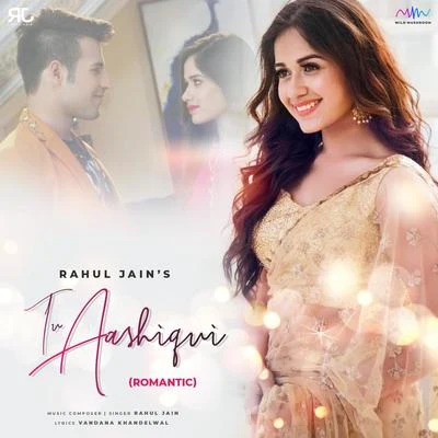 Rahul Jain Tu Aashiqui (Romantic Version)