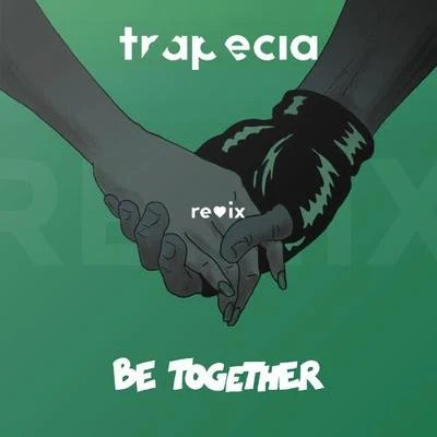 Trapecia Be Together (Trapecia Remix)