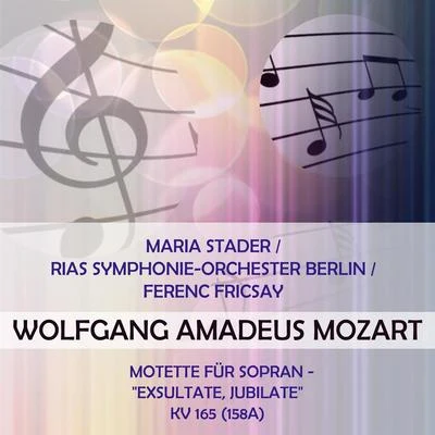 Maria Stader Maria StaderRIAS Symphonie-Orchester BerlinFerenc Fricsay play: Wolfgang Amadeus Mozart: Motette für Sopran - Exsultate, jubilate, KV 165 (158