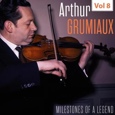 Arthur Grumiaux Milestones of a Legend - Arthur Grumiaux, Vol. 8