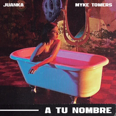 Juanka/Myke Towers A Tu Nombre