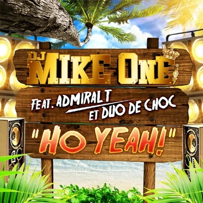 Duo de Choc/Dj Mike One/Admiral T Ho Yeah ! feat Admiral T et Duo De Choc