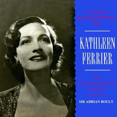 Kathleen Ferrier/London Philharmonic Orchestra/Sir Adrian Boult A Recital of Bach Handel Arias