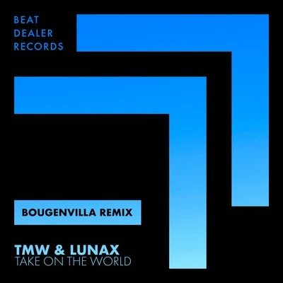 Lunax/Bougenvilla/TMW Take on the World (Bougenvilla Remix)