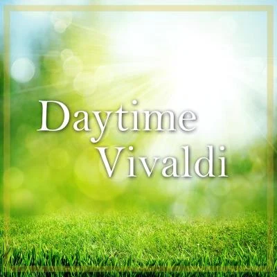 Daniel Smith/Catherine Mackintosh/Philip Ledger/Stephen Preston/Lisa Beznosiuk/Peter Holtslag Daytime Vivaldi