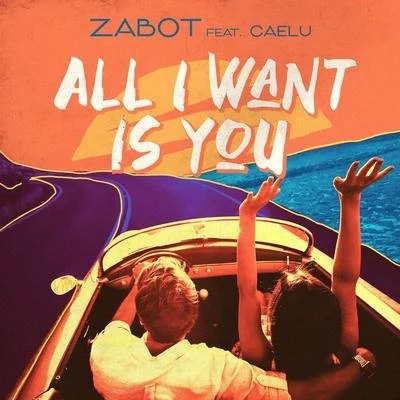 Zabot All I Want Is You