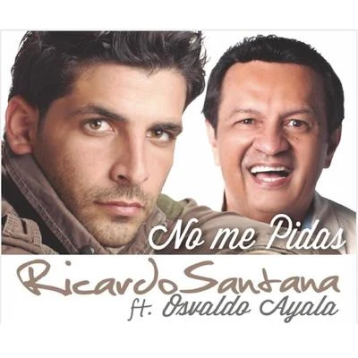 Osvaldo Ayala/Ricardo Santana No Me Pidas (feat. Osvaldo Ayala)