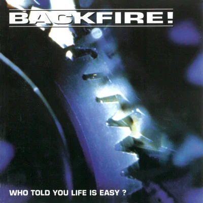 BACKFIRE Who Told You Life Is Easy?