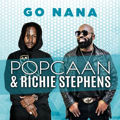 Popcaan/Richie Stephens Go Nana