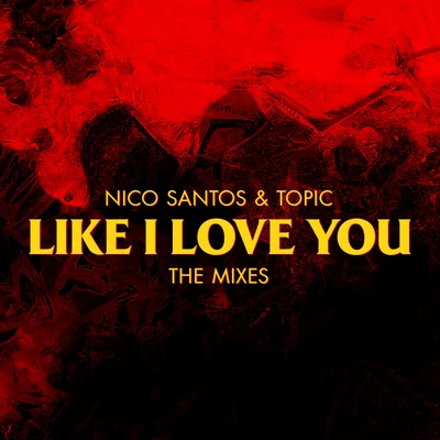 Topic/Nico Santos Like I Love You (The Mixes)