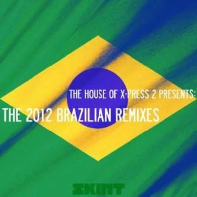 X-Press 2 The House Of X-Press 2 Presents: The 2012 Brazilian Remixes