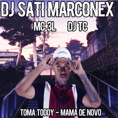 DJ SATI MARCONEX/MC 3L Toma Toddy - Mama de Novo