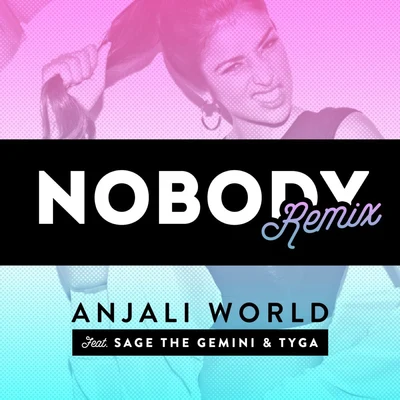 Tyga/Sage the Gemini/Anjali World Nobody (Remix)