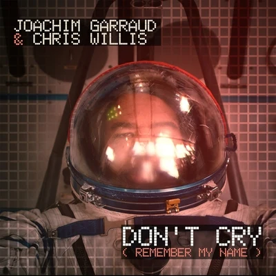 Chris Willis/Joachim Garraud Dont Cry (Remember My Name) [Radio Edit]