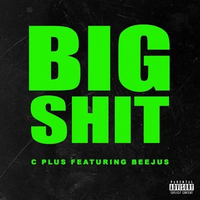 C Plus Big Shit (feat. Beejus)