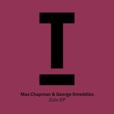 George Smeddles/Max Chapman Zulu EP