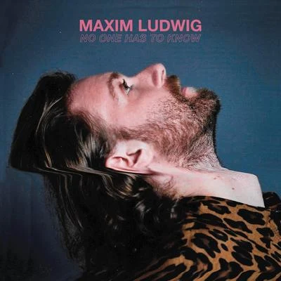 Maxim Ludwig No One Has to Know