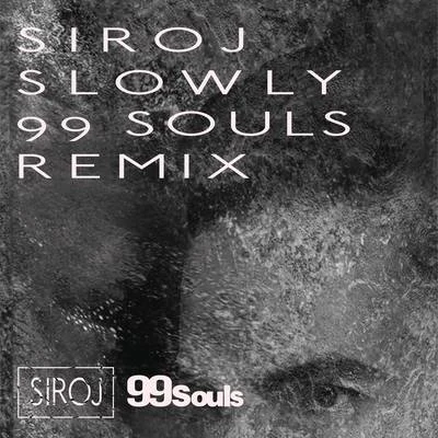 SIROJ Slowly (99 Souls Remix [Radio Edit])