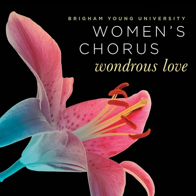 Unknown Artist/Jean Applonie/BYU Women&#x27;s Chorus Wondrous Love (Live)