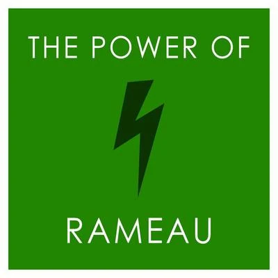 Jean-Philippe Rameau The Power of Rameau