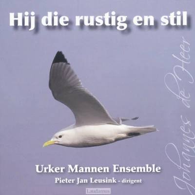 Pieter Jan Leusink/Urker Mannen Ensemble Hij die rustig en stil