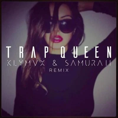 KLYMVX Trap Queen（KLYMVX & Samuraii Remix）