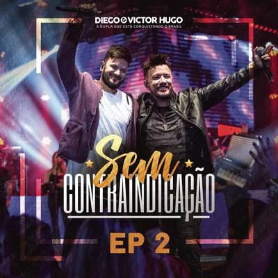 Diego & Victor Hugo Sem Contraindicação, Parte 2 (Ao Vivo)