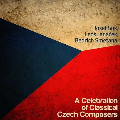 Josef Suk Josef Suk, Leo Janáček, Bedrich Smetana: A Celebration of Classical Czech Composers