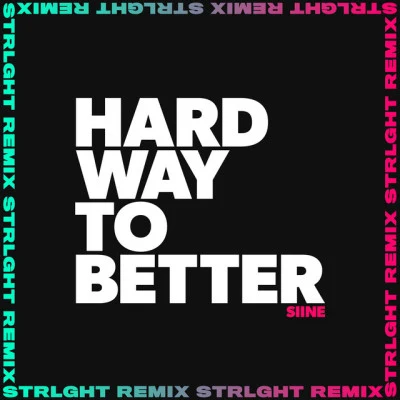 STRLGHT/Siine Hard Way To Better (STRLGHT Remix)