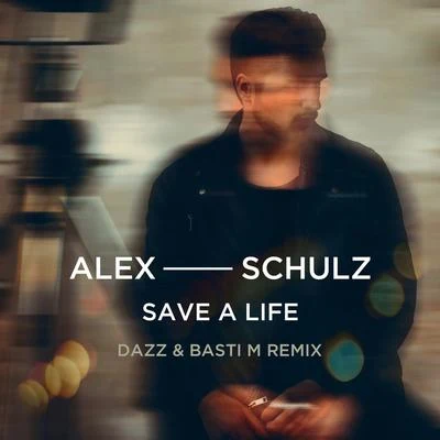 Alex Schulz Save A Life (DAZZ & Basti M Remix)