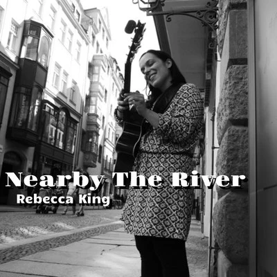 Rebecca King Nearby the River