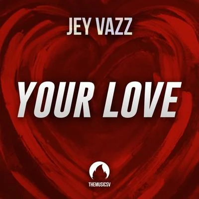 Jey Vazz Your Love