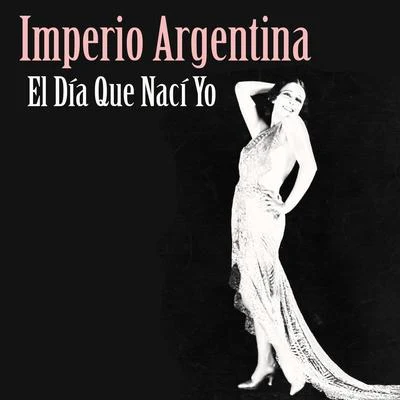 Imperio Argentina El Día Que Nací Yo