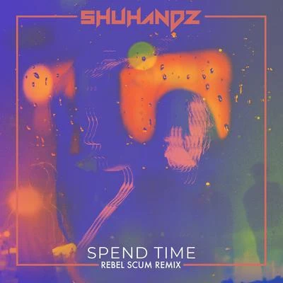 Shuhandz Spend Time (ft. Josh Rubin) (Rebel Scum Remix) (Rebel Scum Remix)