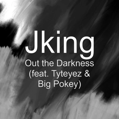 Jking Out the Darkness (feat. Tyteyez & Big Pokey)