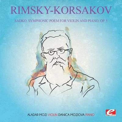 Nikolai Rimsky-Korsakov Rimsky-Korsakov: Sadko, Symphonic Poem for Violin and Piano, Op. 5 (Digitally Remastered)